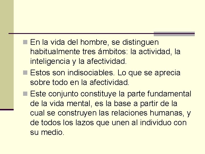 n En la vida del hombre, se distinguen habitualmente tres ámbitos: la actividad, la