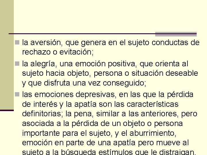n la aversión, que genera en el sujeto conductas de rechazo o evitación; n
