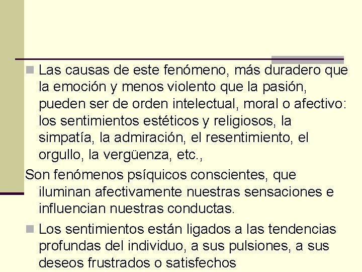 n Las causas de este fenómeno, más duradero que la emoción y menos violento