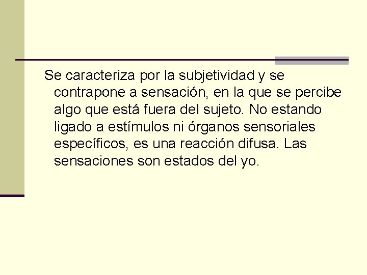  Se caracteriza por la subjetividad y se contrapone a sensación, en la que