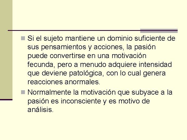 n Si el sujeto mantiene un dominio suficiente de sus pensamientos y acciones, la