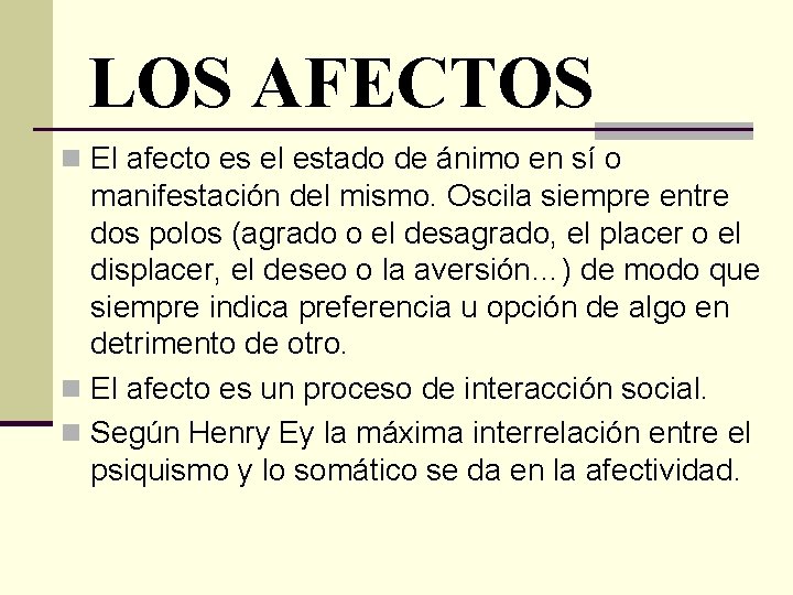 LOS AFECTOS n El afecto es el estado de ánimo en sí o manifestación