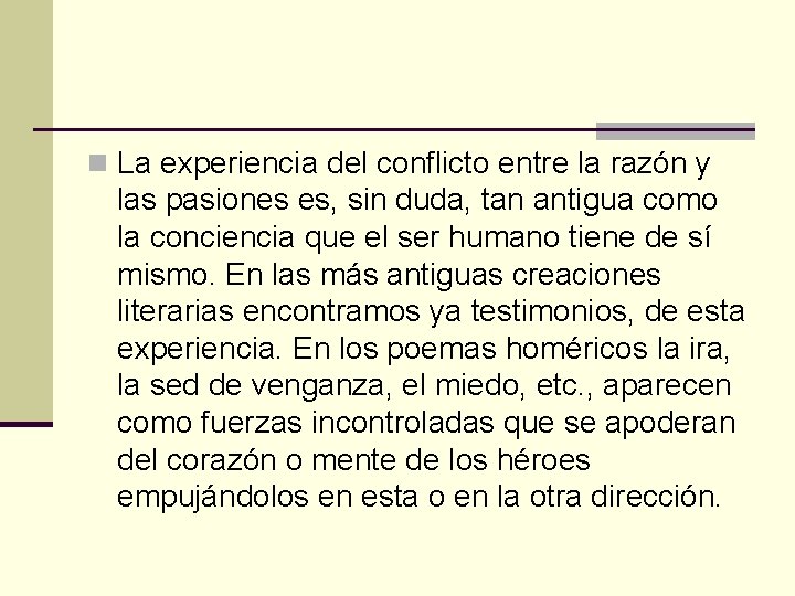 n La experiencia del conflicto entre la razón y las pasiones es, sin duda,
