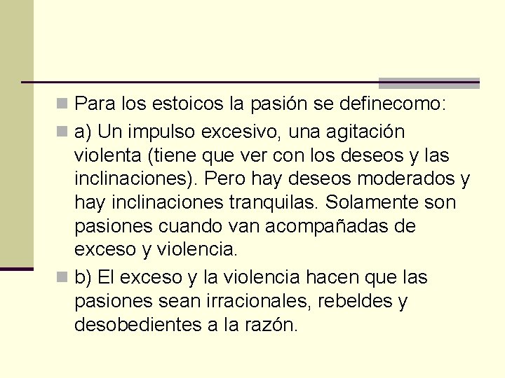 n Para los estoicos la pasión se definecomo: n a) Un impulso excesivo, una