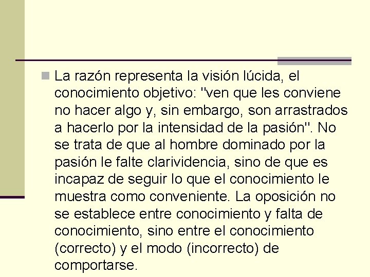 n La razón representa la visión lúcida, el conocimiento objetivo: "ven que les conviene