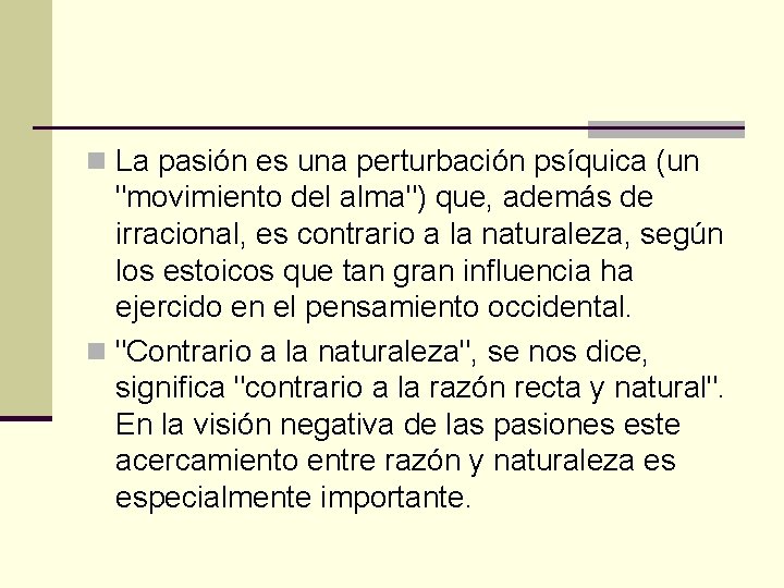 n La pasión es una perturbación psíquica (un "movimiento del alma") que, además de