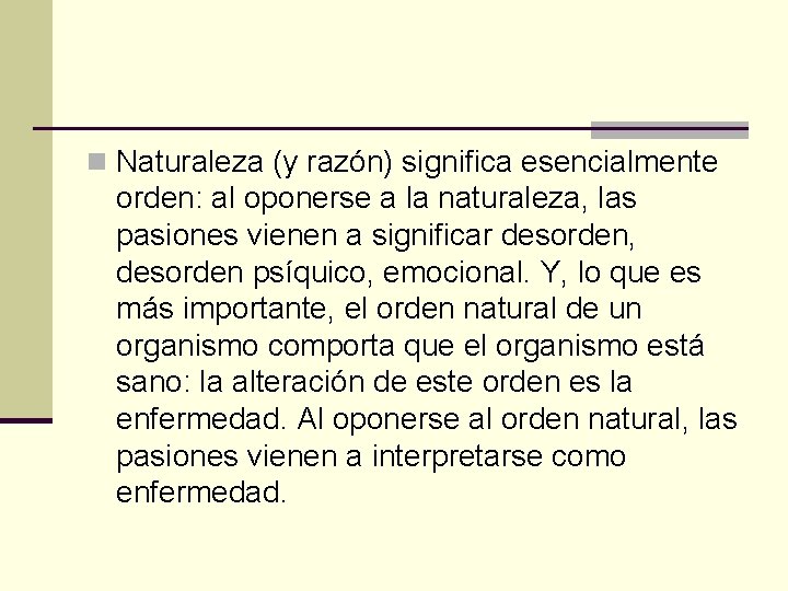 n Naturaleza (y razón) significa esencialmente orden: al oponerse a la naturaleza, las pasiones