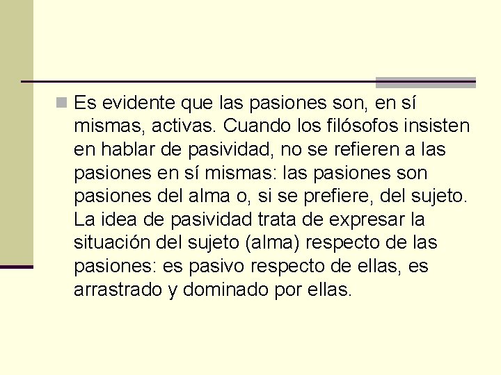n Es evidente que las pasiones son, en sí mismas, activas. Cuando los filósofos