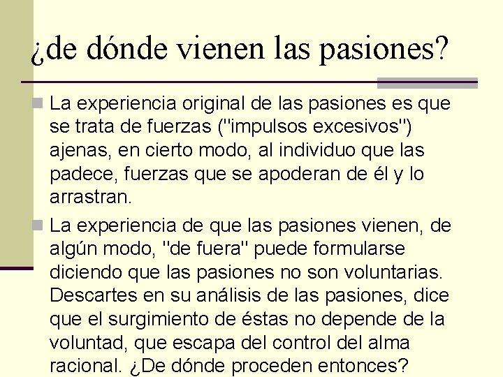 ¿de dónde vienen las pasiones? n La experiencia original de las pasiones es que