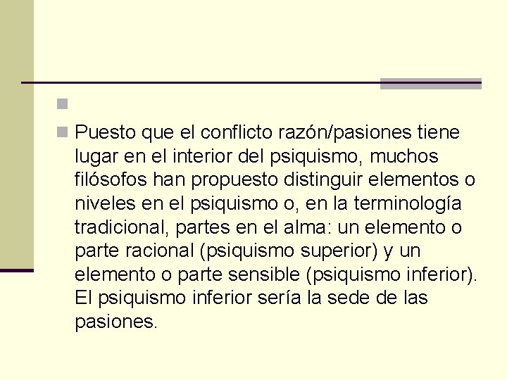 n n Puesto que el conflicto razón/pasiones tiene lugar en el interior del psiquismo,