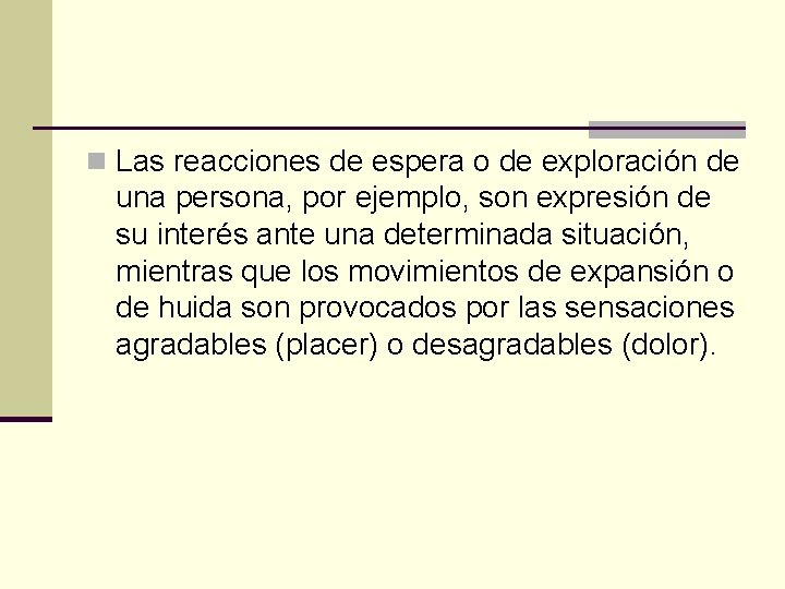 n Las reacciones de espera o de exploración de una persona, por ejemplo, son