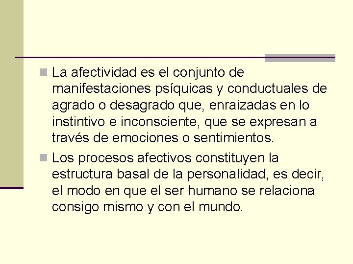 n La afectividad es el conjunto de manifestaciones psíquicas y conductuales de agrado o