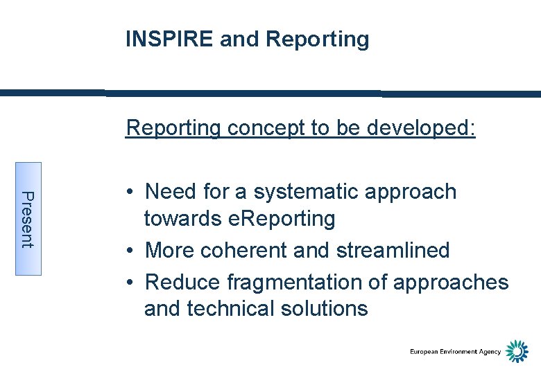 INSPIRE and Reporting concept to be developed: Present • Need for a systematic approach