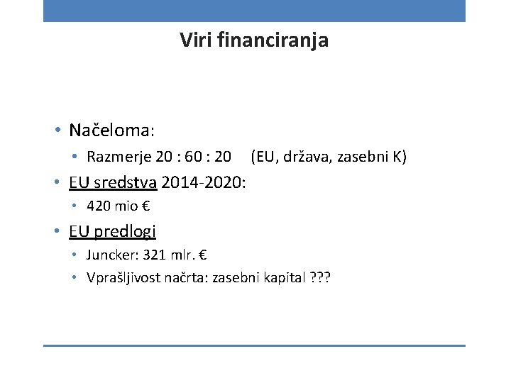 Viri financiranja • Načeloma: • Razmerje 20 : 60 : 20 (EU, država, zasebni
