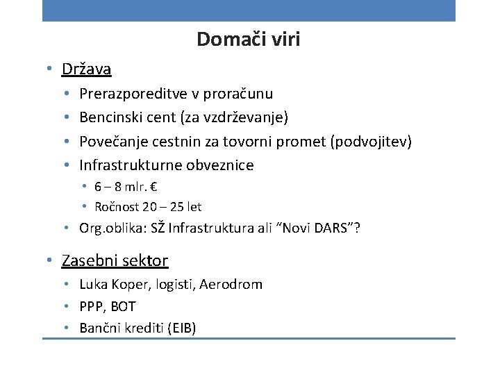 Domači viri • Država • • Prerazporeditve v proračunu Bencinski cent (za vzdrževanje) Povečanje