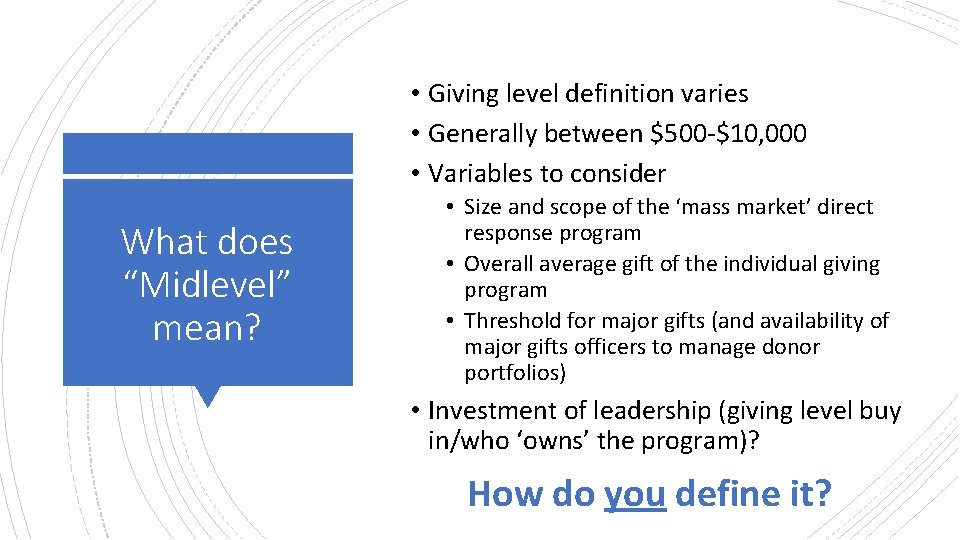 • Giving level definition varies • Generally between $500 -$10, 000 • Variables