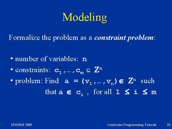 Modeling Formalize the problem as a constraint problem: h number of variables: n h