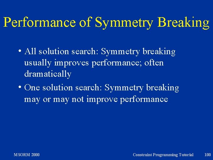 Performance of Symmetry Breaking h All solution search: Symmetry breaking usually improves performance; often