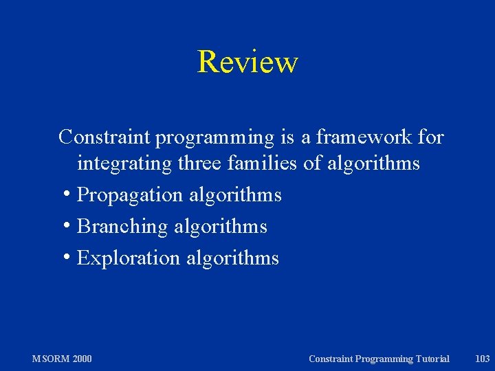 Review Constraint programming is a framework for integrating three families of algorithms h Propagation