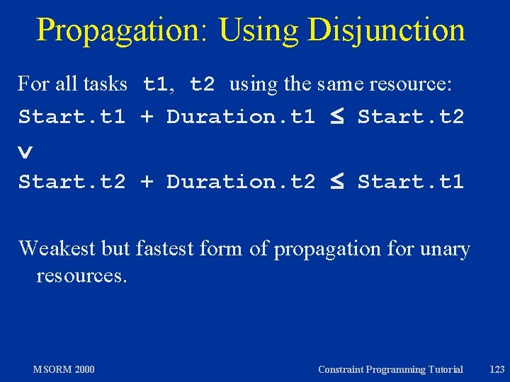 Propagation: Using Disjunction For all tasks t 1, t 2 using the same resource: