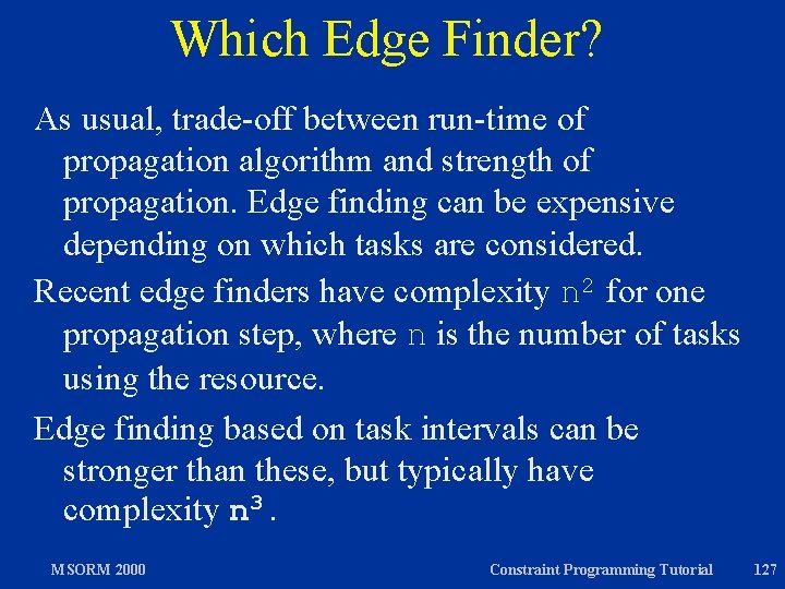 Which Edge Finder? As usual, trade-off between run-time of propagation algorithm and strength of