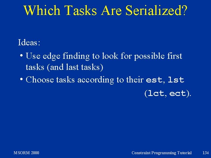 Which Tasks Are Serialized? Ideas: h Use edge finding to look for possible first