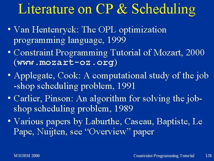Literature on CP & Scheduling h Van Hentenryck: The OPL optimization programming language, 1999
