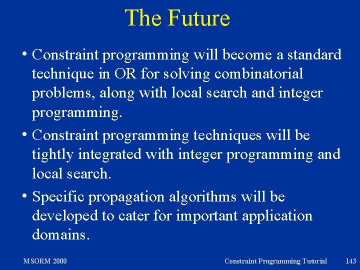 The Future h Constraint programming will become a standard technique in OR for solving