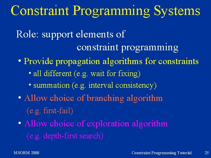 Constraint Programming Systems Role: support elements of constraint programming h Provide propagation algorithms for