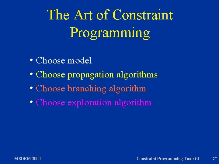 The Art of Constraint Programming h Choose model h Choose propagation algorithms h Choose