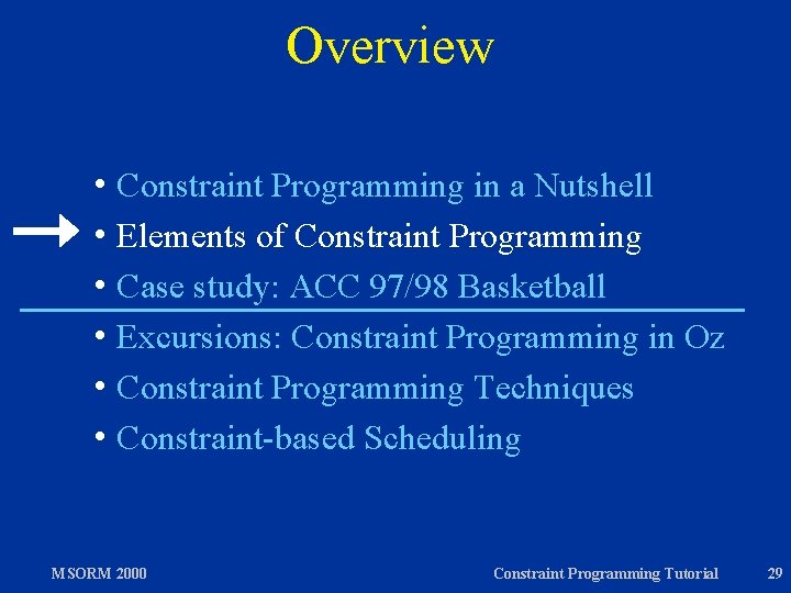 Overview h Constraint Programming in a Nutshell h Elements of Constraint Programming h Case