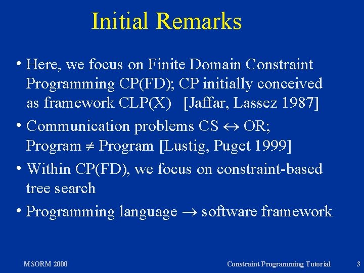 Initial Remarks h Here, we focus on Finite Domain Constraint Programming CP(FD); CP initially