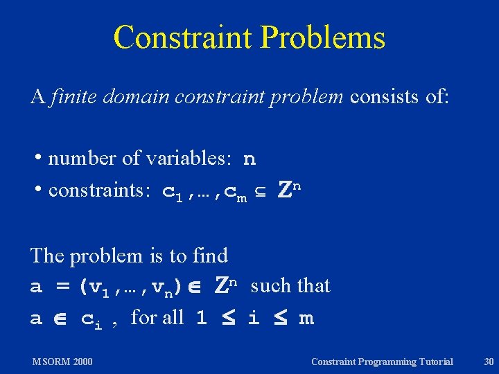 Constraint Problems A finite domain constraint problem consists of: h number of variables: n