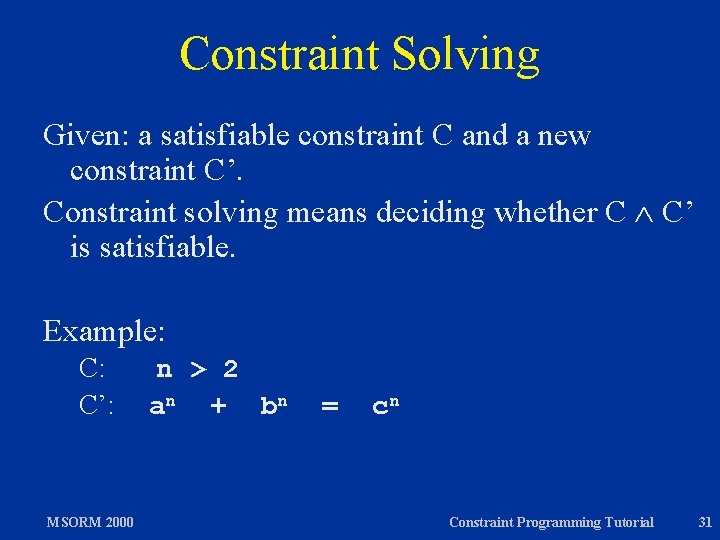 Constraint Solving Given: a satisfiable constraint C and a new constraint C’. Constraint solving