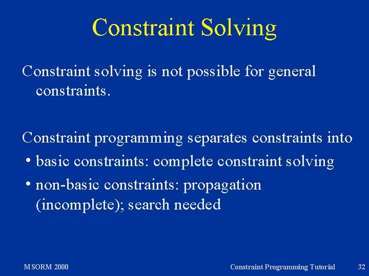 Constraint Solving Constraint solving is not possible for general constraints. Constraint programming separates constraints