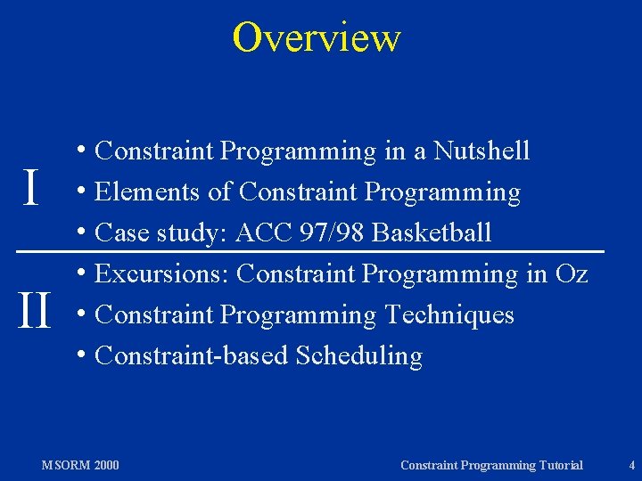 Overview h Constraint I II Programming in a Nutshell h Elements of Constraint Programming