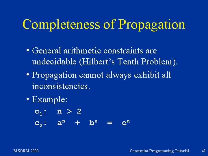 Completeness of Propagation h General arithmetic constraints are undecidable (Hilbert’s Tenth Problem). h Propagation
