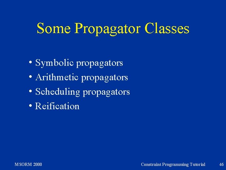 Some Propagator Classes h Symbolic propagators h Arithmetic propagators h Scheduling propagators h Reification