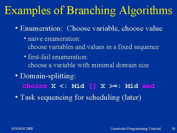 Examples of Branching Algorithms h Enumeration: Choose variable, choose value h naive enumeration: choose