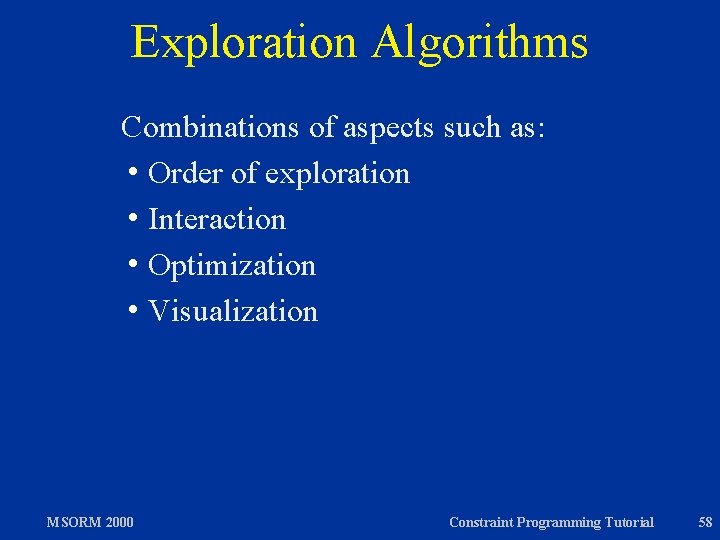Exploration Algorithms Combinations of aspects such as: h Order of exploration h Interaction h