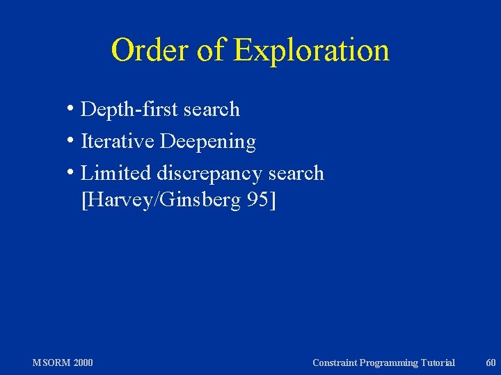 Order of Exploration h Depth-first search h Iterative Deepening h Limited discrepancy search [Harvey/Ginsberg