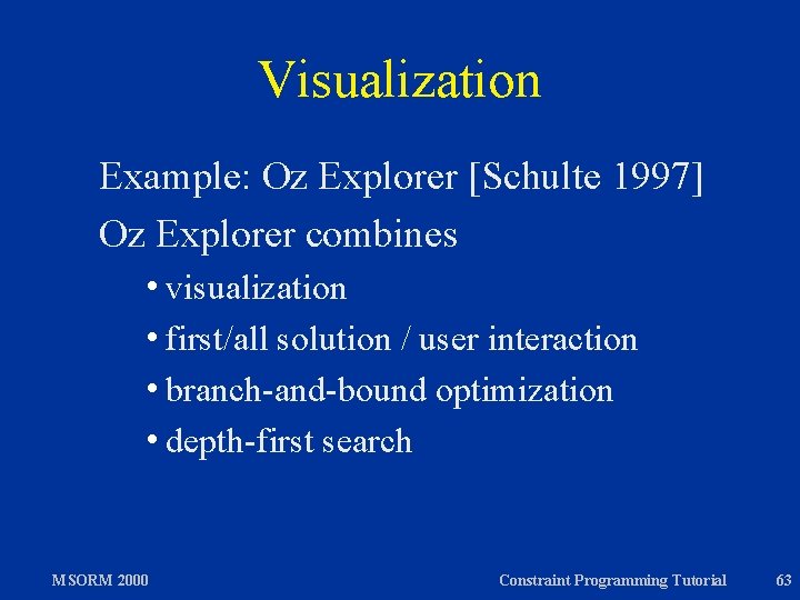 Visualization Example: Oz Explorer [Schulte 1997] Oz Explorer combines hvisualization hfirst/all solution / user