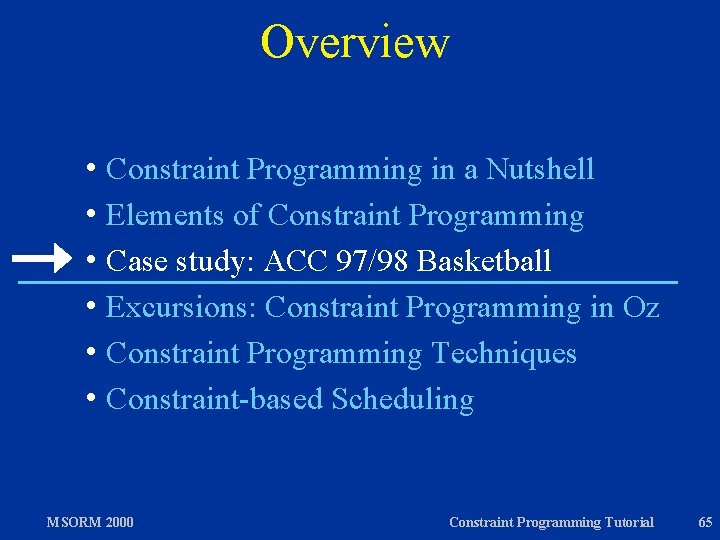 Overview h Constraint Programming in a Nutshell h Elements of Constraint Programming h Case