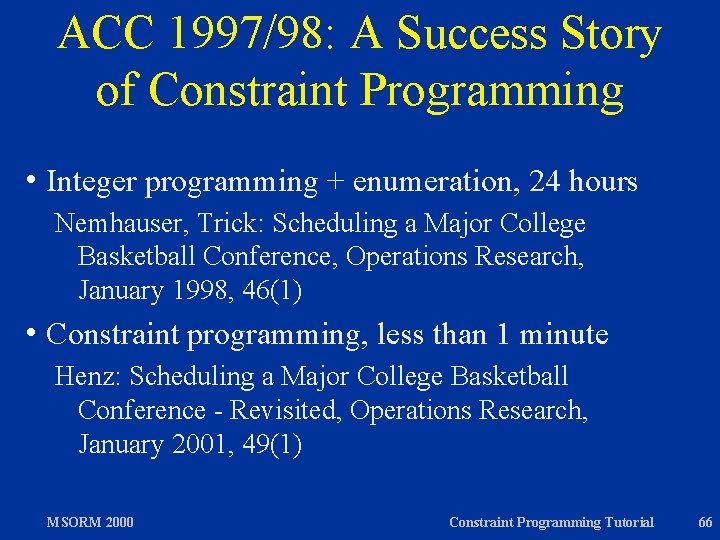 ACC 1997/98: A Success Story of Constraint Programming h Integer programming + enumeration, 24