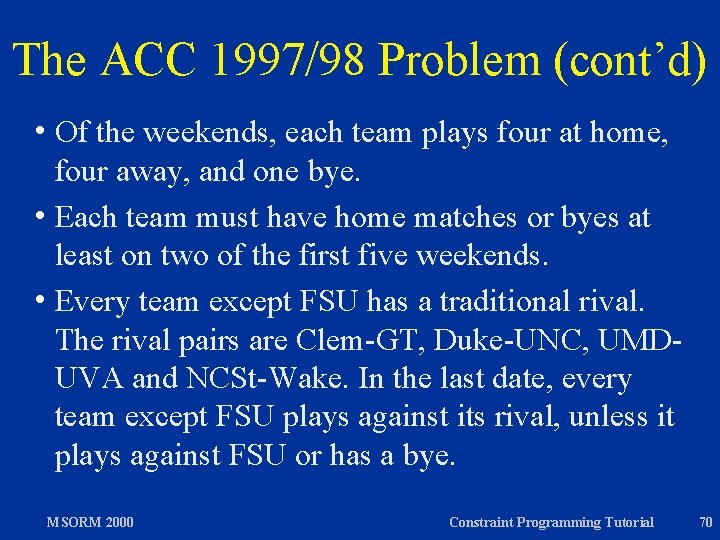 The ACC 1997/98 Problem (cont’d) h Of the weekends, each team plays four at