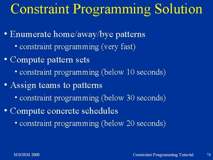 Constraint Programming Solution h Enumerate h constraint h Compute programming (very fast) pattern sets