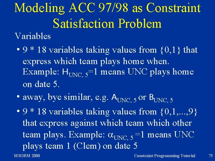 Modeling ACC 97/98 as Constraint Satisfaction Problem Variables h 9 * 18 variables taking