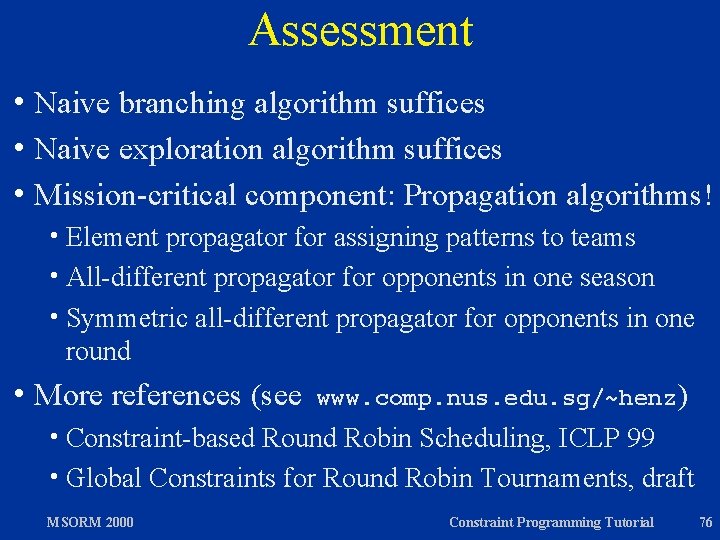 Assessment h Naive branching algorithm suffices h Naive exploration algorithm suffices h Mission-critical component: