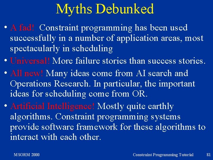 Myths Debunked h. A fad! Constraint programming has been used successfully in a number
