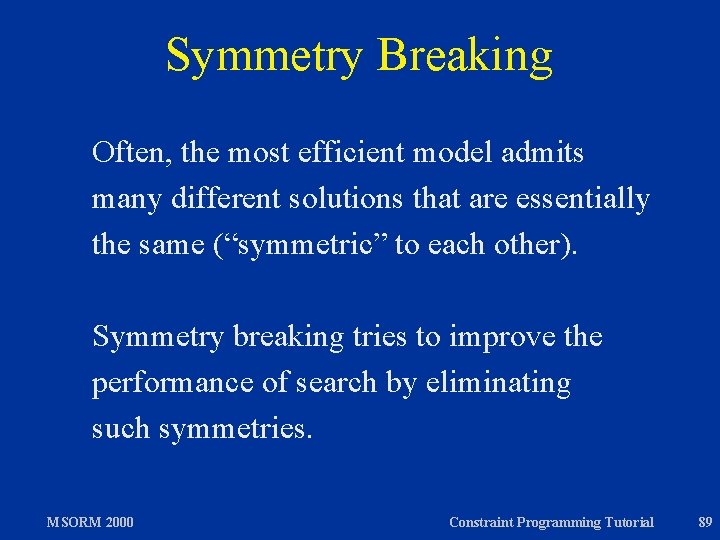 Symmetry Breaking Often, the most efficient model admits many different solutions that are essentially